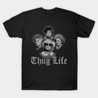 Thug Life Golden Girls T-Shirt